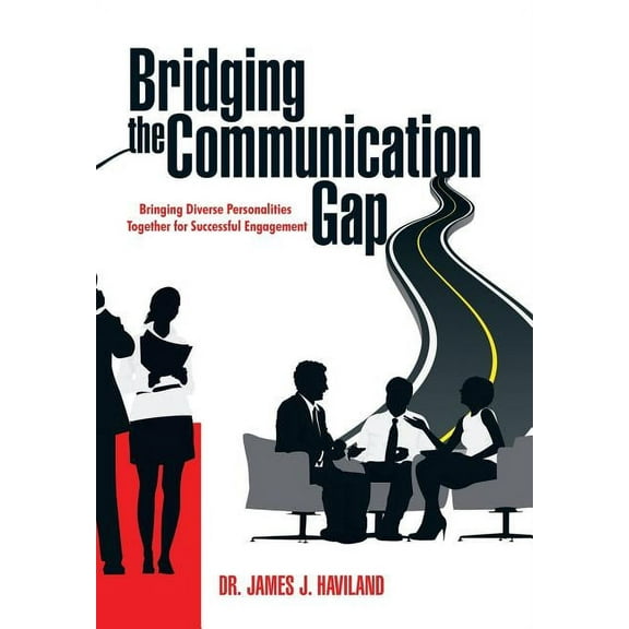 Bridging the Communication Gap : Bringing Diverse Personalities Together for Successful Engagement (Hardcover)