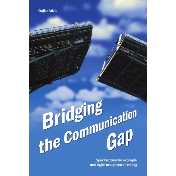 Bridging the Communication Gap: Specification by Example and Agile Acceptance Testing (Paperback)