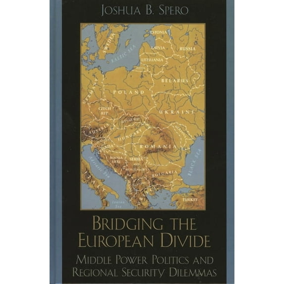 Bridging the European Divide: Middle Power Politics and Regional Security Dilemmas, (Hardcover)