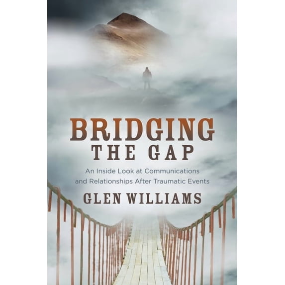 Bridging the Gap: An Inside Look at Communications and Relationships After Traumatic Events, (Paperback)
