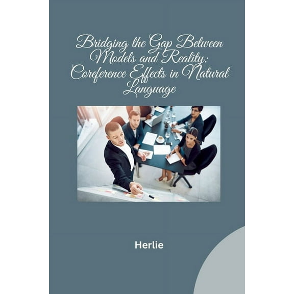 Bridging the Gap Between Models and Reality: Coreference Effects in Natural Language, (Paperback)