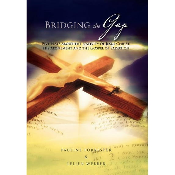 Bridging the Gap : Five Place About Nativity of Jesus Christ, His Atonement and the Gospel of Salvation