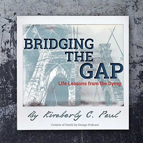Pre-Owned Bridging The Gap: Life Lessons from the Dying (Paperback) 1732020906 9781732020900