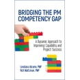 thumbnail image 1 of Bridging the PM Competency Gap: A Dynamic Approach to Improving Capability and Project Success, (Hardcover), 1 of 1
