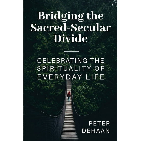 Bridging the Sacred-Secular Divide : Celebrating the Spirituality of Everyday Life (Edition 2) (Paperback)