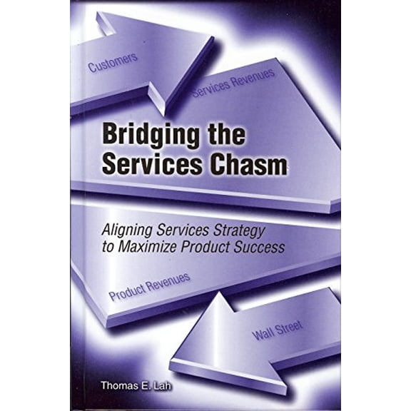 Pre-Owned Bridging the Services Chasm: Aligning Services Strategy to Maximize Product Success (Hardcover) 0692004939 9780692004937