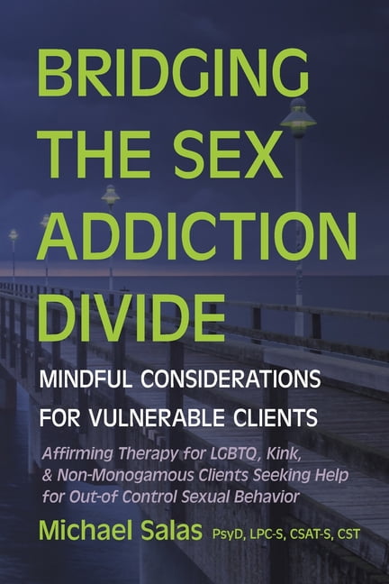 Bridging The Sex Addiction Divide Mindful Considerations For Vulnerable Clients