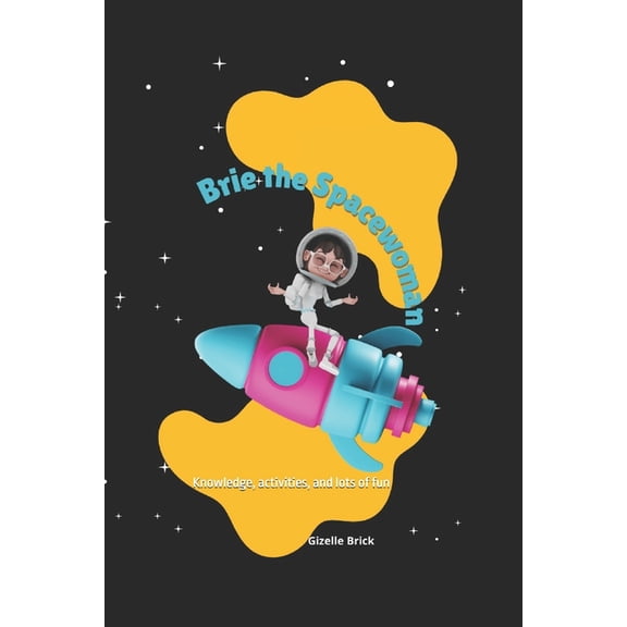 Brie The Spacewoman: Knowledge, activities, and lots of fun, (Paperback)
