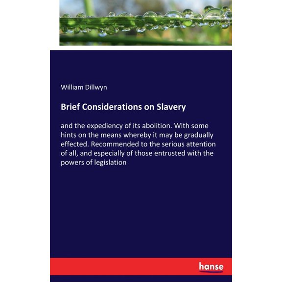 Brief Considerations on Slavery: and the expediency of its abolition. With some hints on the means whereby it may be gra, (Paperback)