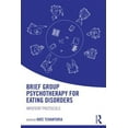 thumbnail image 1 of Brief Group Psychotherapy for Eating Disorders: Inpatient Protocols, (Paperback), 1 of 1