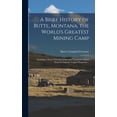thumbnail image 1 of A Brief History of Butte, Montana, the World's Greatest Mining Camp; Including a Story of the Extraction and Treatment o, (Hardcover), 1 of 1