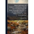 thumbnail image 1 of Brief History of Christ's Hospital, From the Foundation by King Edward the Sixth, to the Present Time, With a List of the Governors (Paperback), 1 of 1