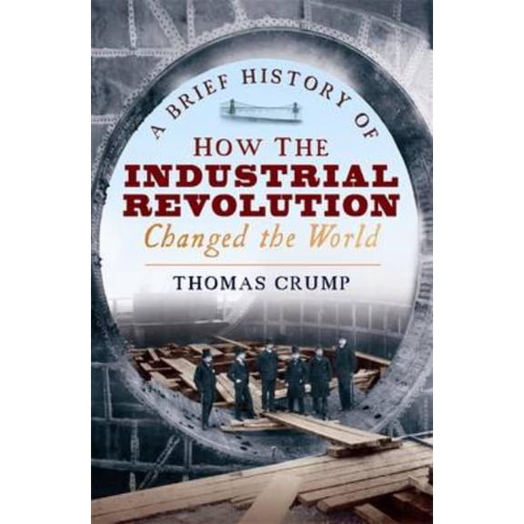 Brief History of A Brief History of How the Industrial Revolution Changed the World, (Paperback)