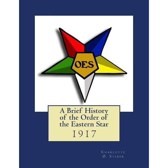 A Brief History of the Order of the Eastern Star (Paperback) by Black Books (Introduction by), Charlotte O Steber