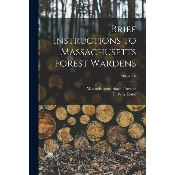 Brief Instructions to Massachusetts Forest Wardens; 1907-1908