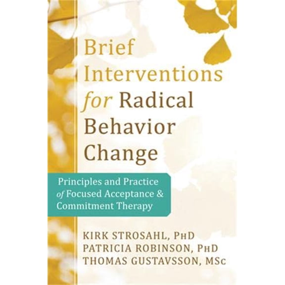 Pre-Owned Brief Interventions for Radical Change: Principles and Practice of Focused Acceptance and Commitment Therapy (Paperback) 1608823458 9781608823451