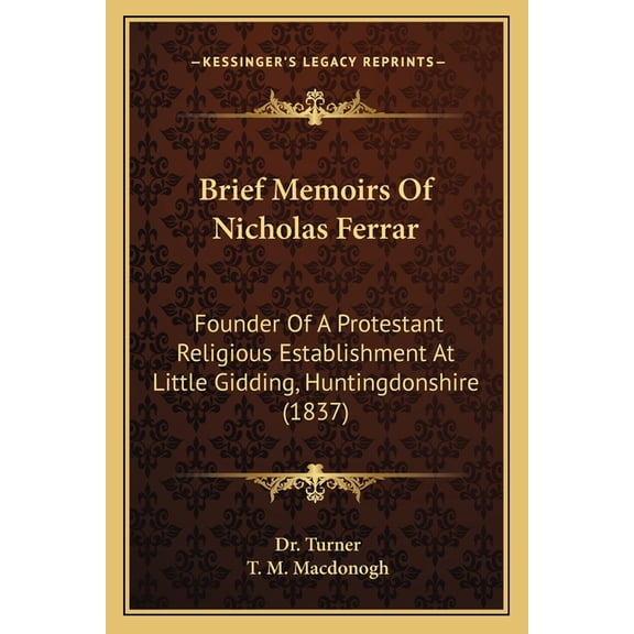 Brief Memoirs Of Nicholas Ferrar : Founder Of A Protestant Religious Establishment At Little Gidding, Huntingdonshire (1837) (Paperback)