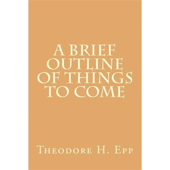 A Brief Outline of Things to Come (Paperback) by Keith L Brooks, M R DeHaan, H a Ironside