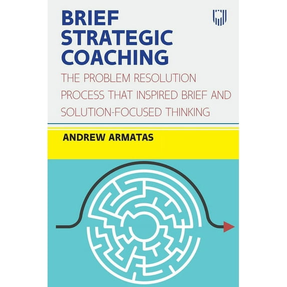 Brief Strategic Coaching: The Problem Resolution Process That Inspired Brief and Solution-Focused Thinking, (Paperback)