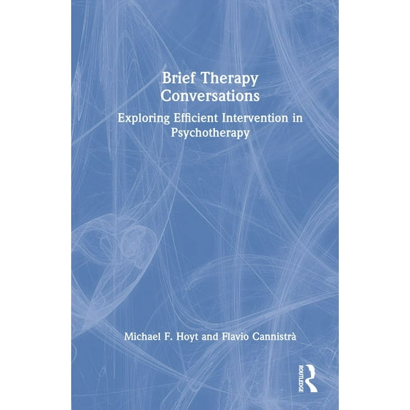 Brief Therapy Conversations: Exploring Efficient Intervention in Psychotherapy, (Hardcover)