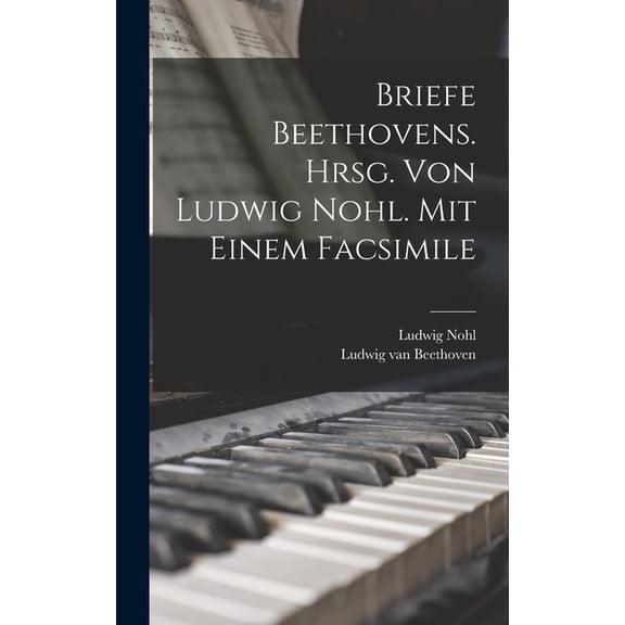 Briefe Beethovens. Hrsg. Von Ludwig Nohl. Mit Einem Facsimile, (Hardcover)