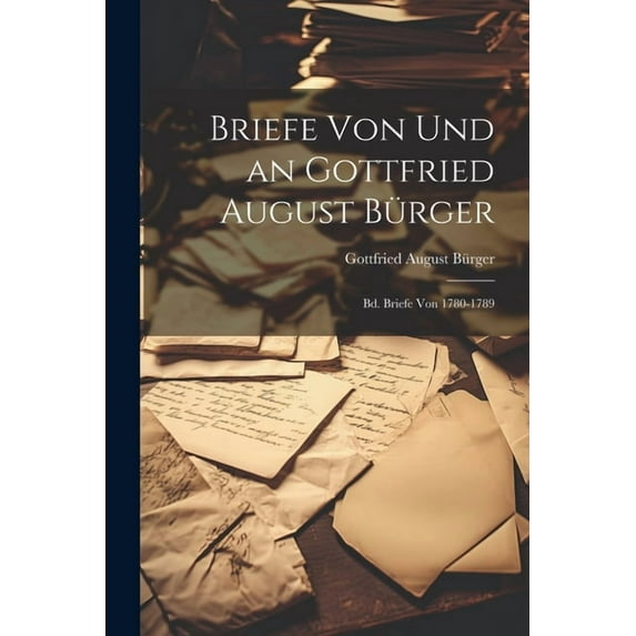 Briefe Von Und an Gottfried August Bürger: Bd. Briefe Von 1780-1789 (Paperback)