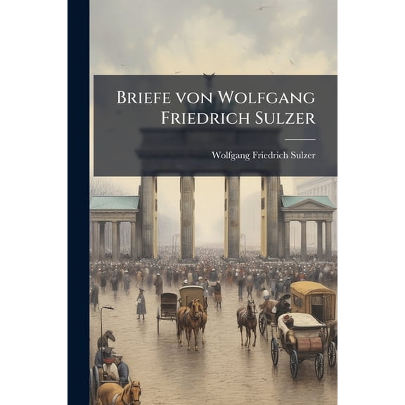 Briefe von Wolfgang Friedrich Sulzer (Paperback)