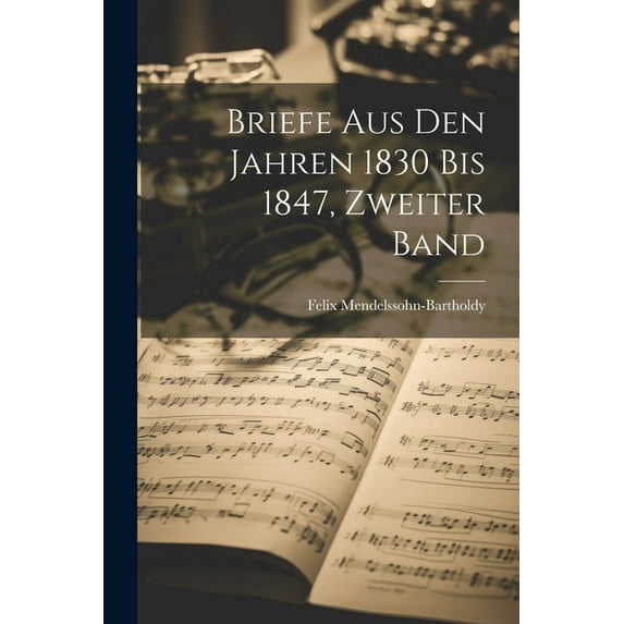 Briefe aus den Jahren 1830 bis 1847, Zweiter Band (Paperback)