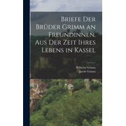 Briefe der Br der Grimm an Freundinnen. Aus der Zeit ihres Lebens in Kassel, Hardcover
