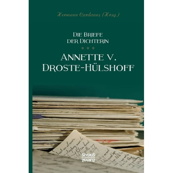 Briefe der Dichterin Annette von Droste-Hülshoff (Paperback)