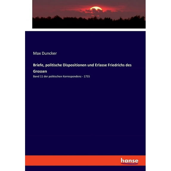 Briefe, politische Dispositionen und Erlasse Friedrichs des Grossen: Band 11 der politischen Korrespondenz - 1755, (Paperback)