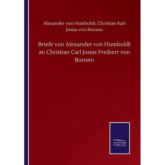 Briefe von Alexander von Humboldt an Christian Carl Josias Freiherr von Bunsen German Edition Paperback 3752505966 9783752505962 Alexander U a Von Bunsen