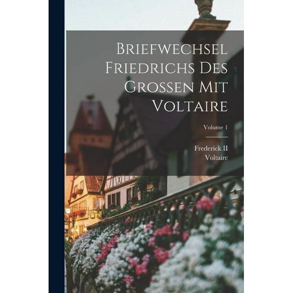 Briefwechsel Friedrichs Des Grossen Mit Voltaire; Volume 1, (Paperback)
