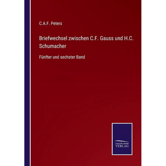 Briefwechsel zwischen C.F. Gauss und H.C. Schumacher: Fünfter und sechster Band, (Paperback)