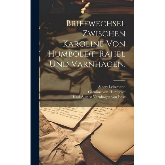 Briefwechsel zwischen Karoline von Humboldt, Rahel und Varnhagen. (Hardcover)