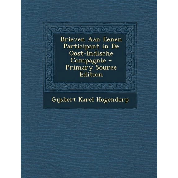 Brieven Aan Eenen Participant in de Oost-Indische Compagnie (Paperback)