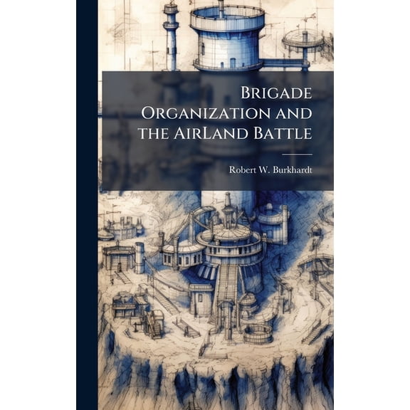 Brigade Organization and the AirLand Battle, (Hardcover)
