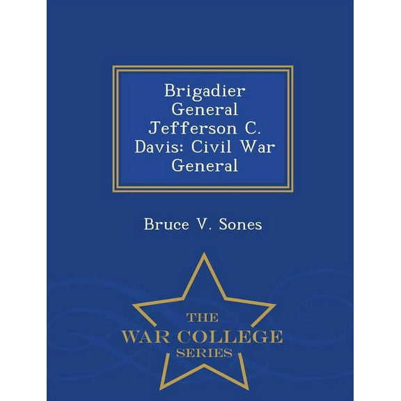 Brigadier General Jefferson C. Davis: Civil War General - War College Series (Paperback)