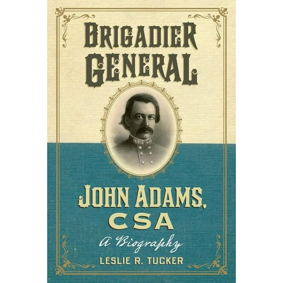 Brigadier General John Adams, CSA: A Biography, (Paperback)