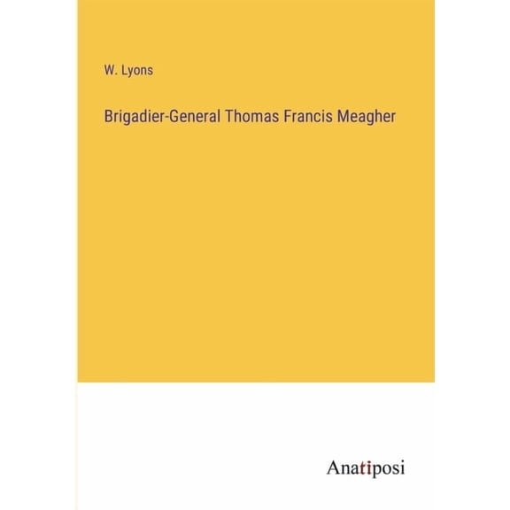 Brigadier-General Thomas Francis Meagher