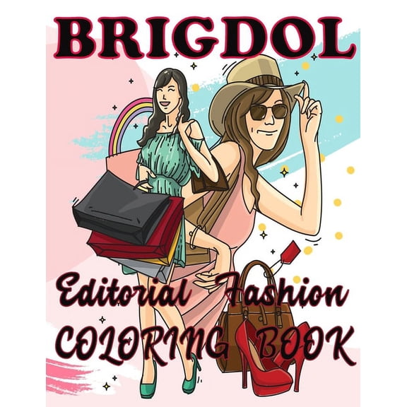 Brigdol: BRIGDOL Editorial Fashion COLORING BOOK: Adult Coloring Book for Women Featuring Fashion Illustrator Coloring Pages for Adult Relaxation Activities (Paperback)
