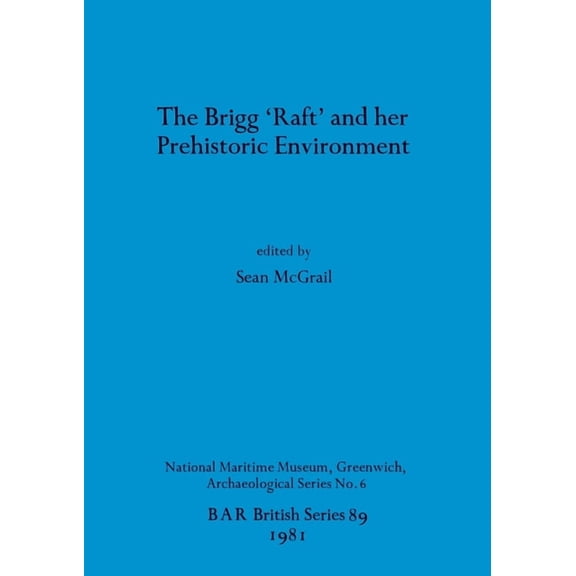 BAR British The Brigg 'Raft' and her Prehistoric Environment, Book 89, (Paperback)