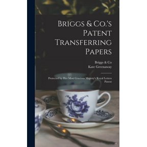 Briggs & Co.'s Patent Transferring Papers: Protected by Her Most Gracious Majesty's Royal Letters Patent, (Hardcover)