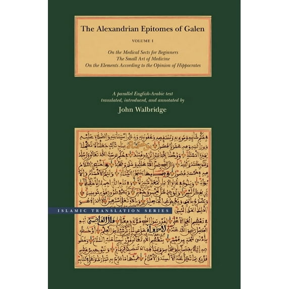 Brigham Young University - Islamic Translation Series: The Alexandrian Epitomes of Galen : Volume 1: On the Medical Sects for Beginners; The Small Art of Medicine; On the Elements According to the Opinion of Hippocrates. A Parallel English-Arabic Text (Hardcover)