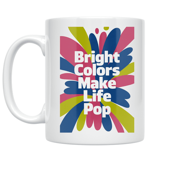 Bright Colors Make Life Pop - Creative Enthusiast - 11 oz Ceramic Coffee Mug