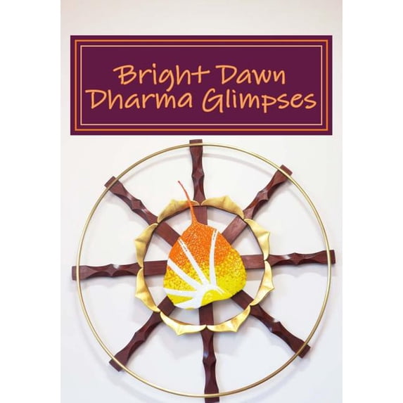 Bright Dawn Dharma Glimpses: A Collection of Teachings from Everyday Life (Paperback)