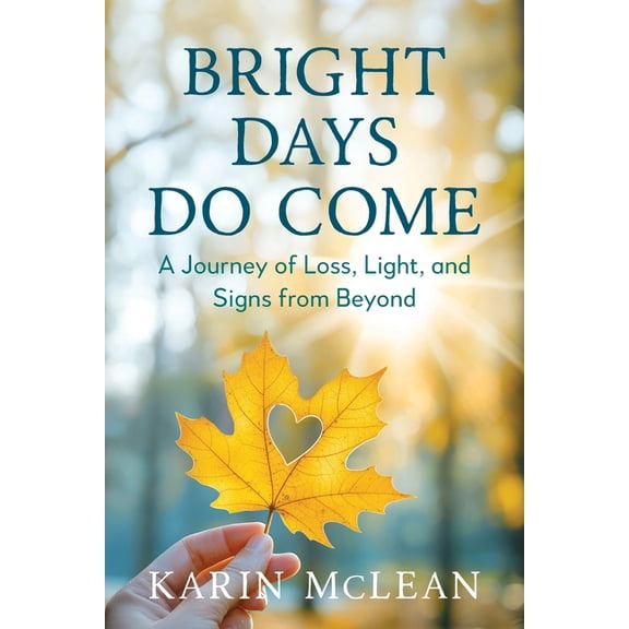 Bright Days Do Come: A Journey of Loss, Light, and Signs from Beyond, (Paperback)