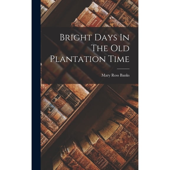 Bright Days In The Old Plantation Time, (Hardcover)