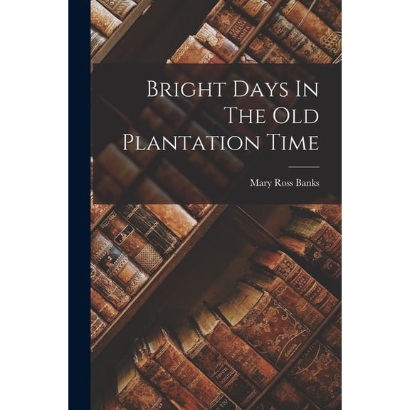 Bright Days In The Old Plantation Time, (Paperback)
