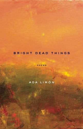 Bright Dead Things: Poems by Ada Limón, Paperback